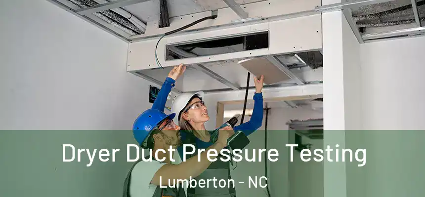  Dryer Duct Pressure Testing Lumberton - NC