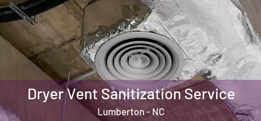  Dryer Vent Sanitization Service Lumberton - NC