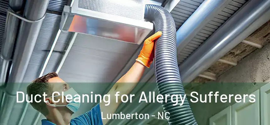  Duct Cleaning for Allergy Sufferers Lumberton - NC