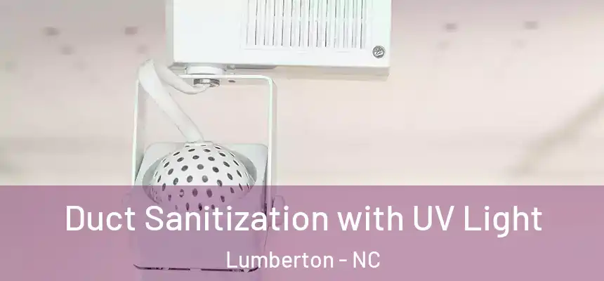  Duct Sanitization with UV Light Lumberton - NC