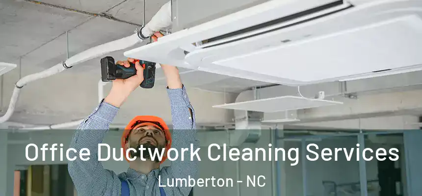  Office Ductwork Cleaning Services Lumberton - NC