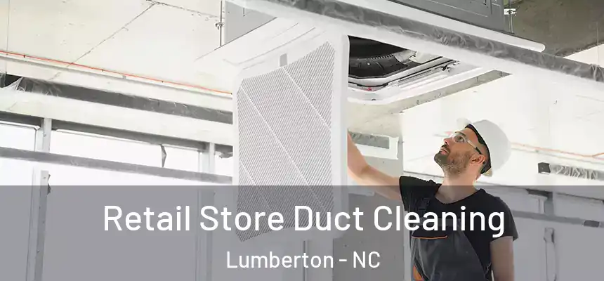  Retail Store Duct Cleaning Lumberton - NC
