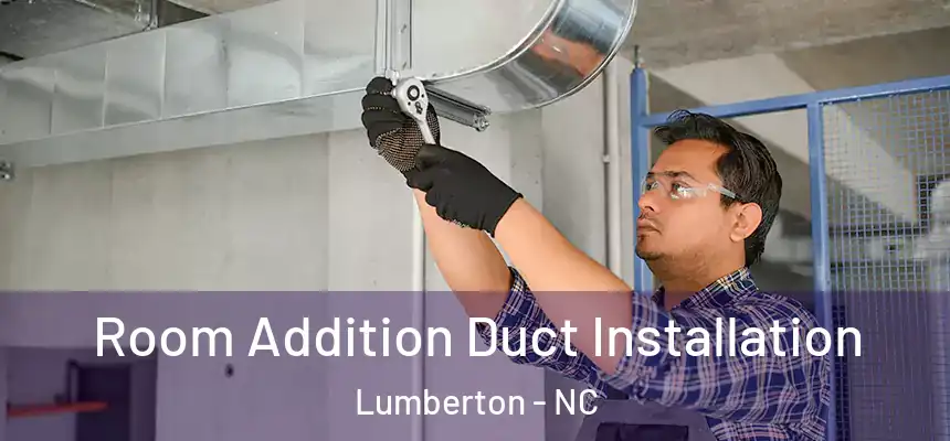  Room Addition Duct Installation Lumberton - NC