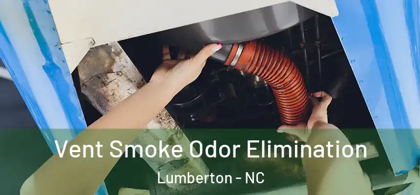  Vent Smoke Odor Elimination Lumberton - NC